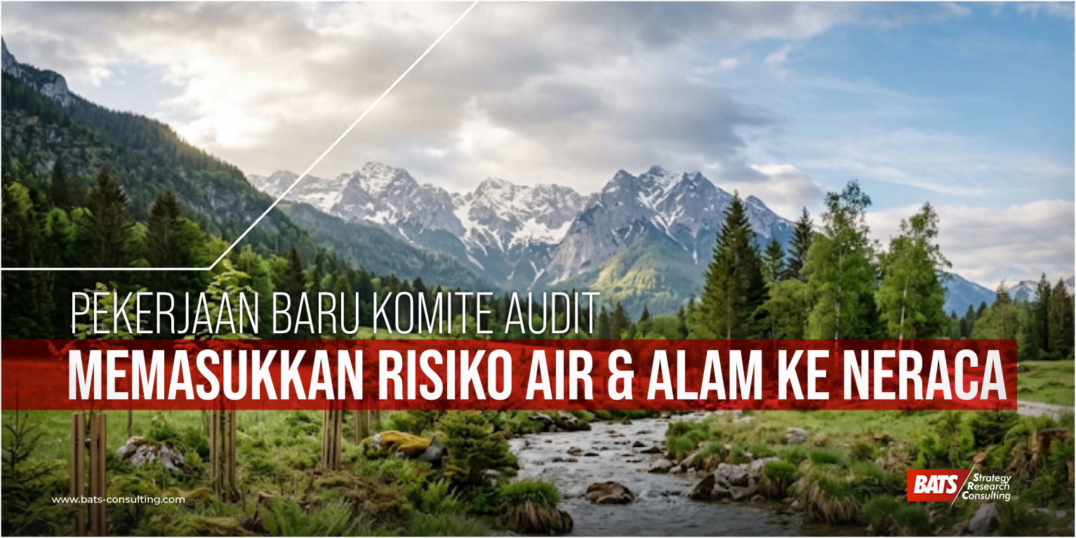 Pekerjaan Baru Komite Audit: Memasukkan Risiko Air & Alam ke Neraca