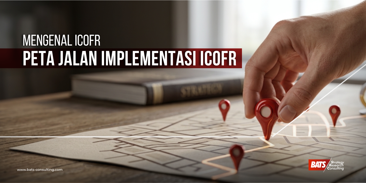 Peta Jalan Implementasi ICOFR: Dari Materialitas hingga Asesmen Manajemen