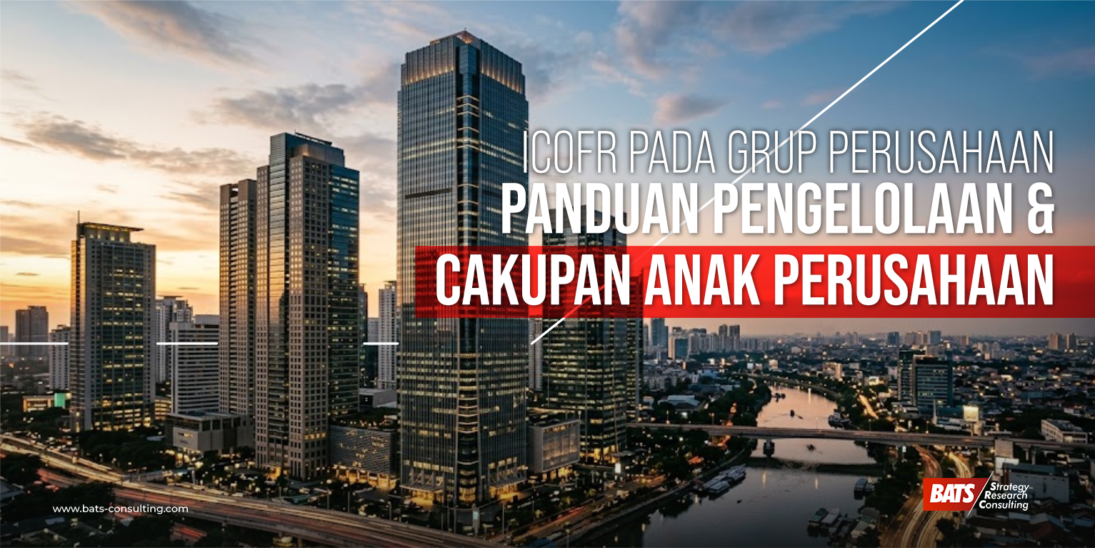 ICOFR pada Grup Perusahaan: Panduan Pengelolaan & Cakupan Anak Perusahaan